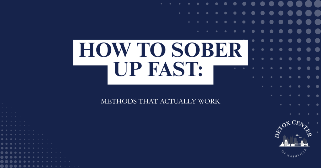 Hero banner promoting a sobriety guide: 'HOW TO SOBER UP FAST: METHODS THAT ACTUALLY WORK' with a dark blue background and a Detox Center of Nashville logo in the lower-right corner.