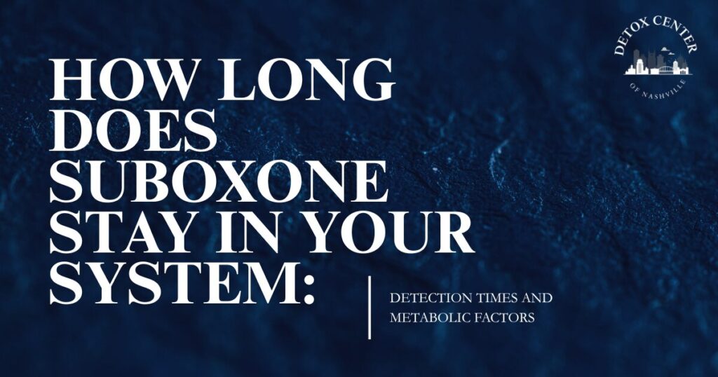 How long does Suboxone stay in your system: detection times and metabolic factors, with Detox Center Nashville logo in the corner.