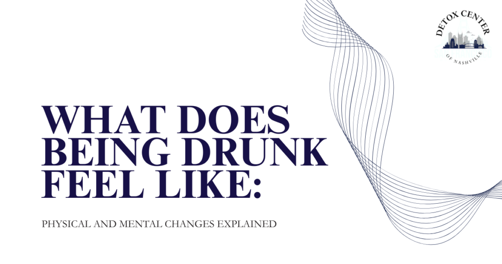 Title slide: 'What Does Being Drunk Feel Like: Physical and Mental Changes Explained' with abstract blue wave design on the right and Detox Center of Nashville logo in the top-right corner.