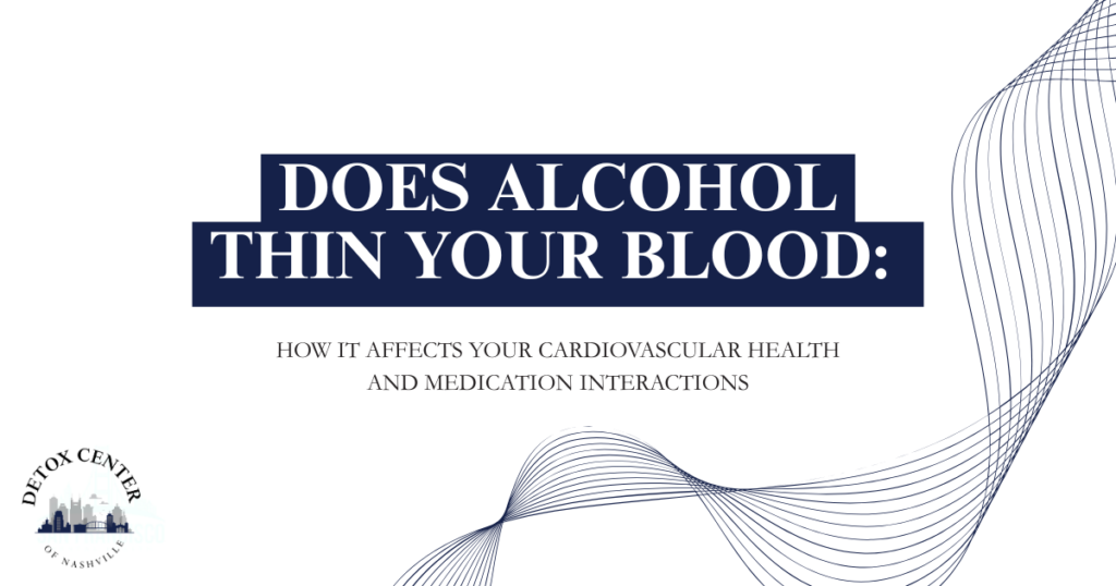 Graphic header: Does alcohol thin your blood? How it affects cardiovascular health and medication interactions, with Detox Center of Nashville logo.